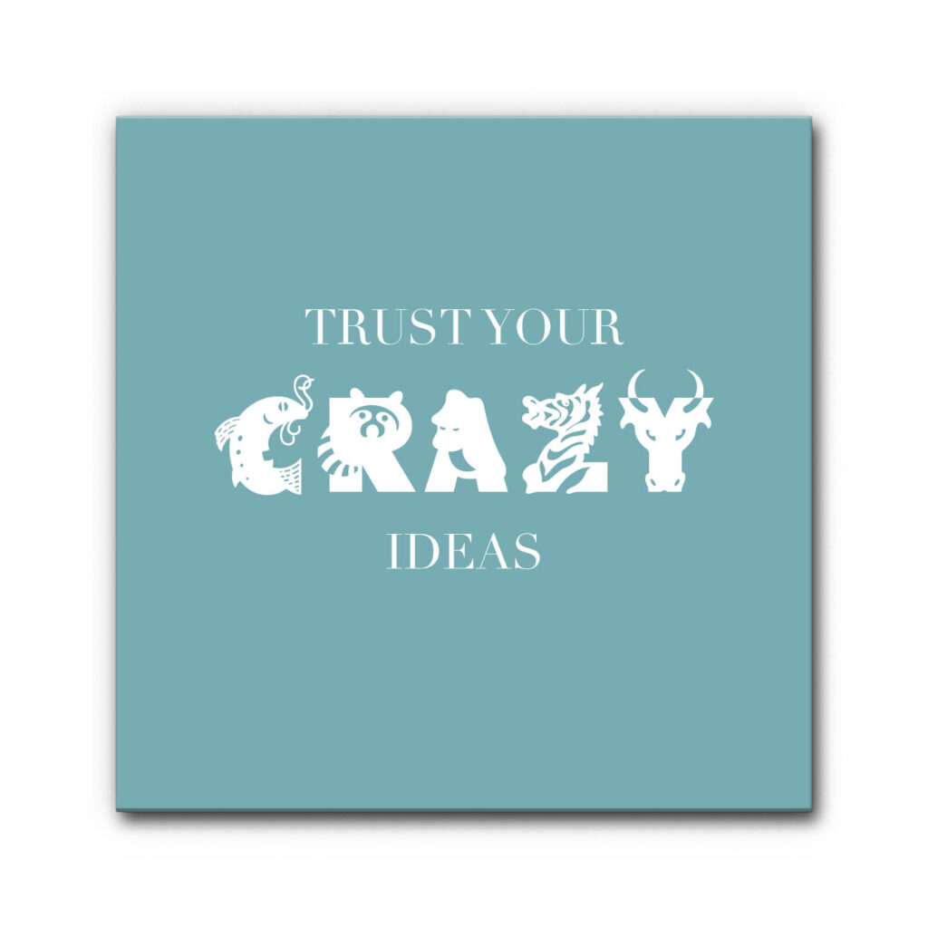 Akustikbild Spruch: Trust Your Crazy Ideas (Farbe individualisierbar)
