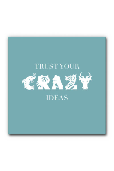 Akustikbild Spruch: Trust Your Crazy Ideas (Farbe individualisierbar)